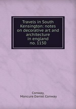 Travels in South Kensington: notes on decorative art and architecture in england. no. 1150