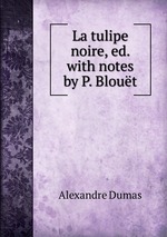 La tulipe noire, ed. with notes by P. Blout