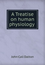A Treatise on human physiology