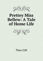 Prettey Miss Bellew: A Tale of Home Life
