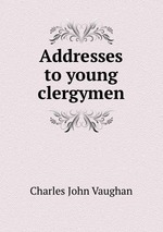 Addresses to young clergymen