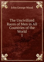 The Uncivilized Races of Men in All Countries of the World. 1