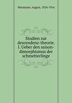 Studien zur descendenz-theorie. I. Ueber den saison-dimorphismus der schmetterlinge