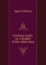 Coulyng castle; or, A knight of the olden days