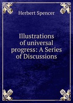 Illustrations of universal progress: A Series of Discussions