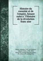 Histoire du consulat et de l`empire, faisant suite a l`Histoire de la revolution francaise