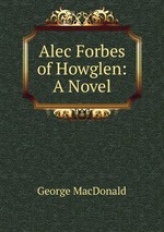 Alec Forbes of Howglen: A Novel