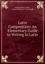 Latin Composition: An Elementary Guide to Writing in Latin