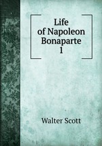 Life of Napoleon Bonaparte. 1