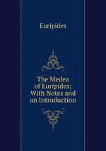 The Medea of Euripides: With Notes and an Introduction