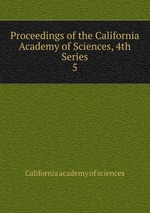 Proceedings of the California Academy of Sciences, 4th Series. 5