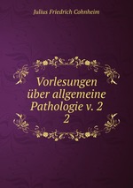 Vorlesungen ber allgemeine Pathologie v. 2. 2