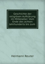 Geschichte der religisen Aufklrung im Mittelalter: Vom Ende des achten Jahrhunderts bis zum