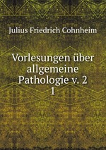 Vorlesungen ber allgemeine Pathologie v. 2. 1
