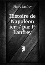 Histoire de Napolon ier: / par P. Lanfrey