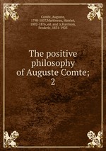 The positive philosophy of Auguste Comte;. 2