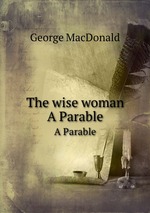 The wise woman. A Parable