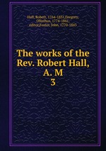 The works of the Rev. Robert Hall, A. M. 3