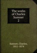 The works of Charles Sumner. 2