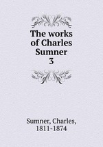 The works of Charles Sumner. 3