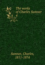 The works of Charles Sumner. 4