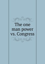 The one man power vs. Congress