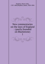 New commentaries on the laws of England : (partly founded on Blackstone). 1