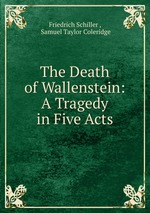 The Death of Wallenstein: A Tragedy in Five Acts