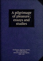 A pilgrimage of pleasure; essays and studies