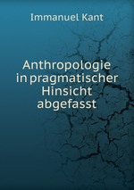 Anthropologie in pragmatischer Hinsicht abgefasst