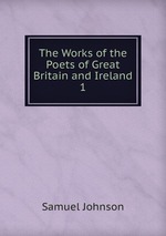 The Works of the Poets of Great Britain and Ireland. 1