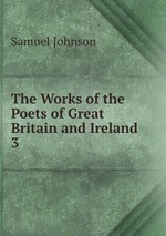 The Works of the Poets of Great Britain and Ireland. 3