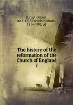 The history of the reformation of the Church of England. 7