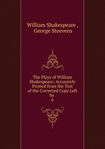 The Plays of William Shakespeare: Accurately Printed from the Text of the Corrected Copy Left by .. 6