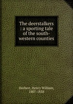 The deerstalkers : a sporting tale of the south-western counties