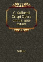 C. Sallustii Crispi Opera omnia, qu extant