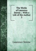 The Works of Laurence Sterne .: With a Life of the Author. 3