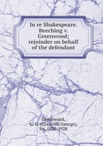 In re Shakespeare. Beeching v. Greenwood; rejoinder on behalf of the defendant