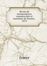 Revue de jurisprudence commerciale et maritime de Nantes, .. 1873