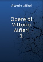 Opere di Vittorio Alfieri. 1