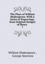 The Plays of William Shakespeare: With a Series of Engravings, from Original Designs of Henry .. 7