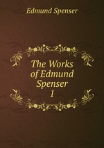 The Works of Edmund Spenser. 1