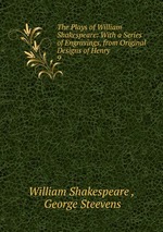 The Plays of William Shakespeare: With a Series of Engravings, from Original Designs of Henry .. 9