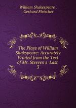 The Plays of William Shakspeare: Accurately Printed from the Text of Mr. Steeven`s  Last .. 3