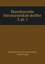 Skandinaviske literaturselskab skrifter. 3, pt. 1
