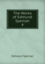 The Works of Edmund Spenser. 4