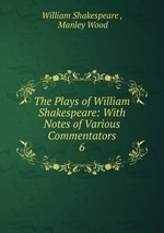 The Plays of William Shakespeare: With Notes of Various Commentators. 6
