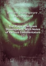 The Plays of William Shakespeare: With Notes of Various Commentators. 12