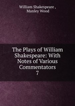 The Plays of William Shakespeare: With Notes of Various Commentators. 7