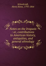 Notes on the Iroquois : or, contributions to American history, antiquities, and general ethnology